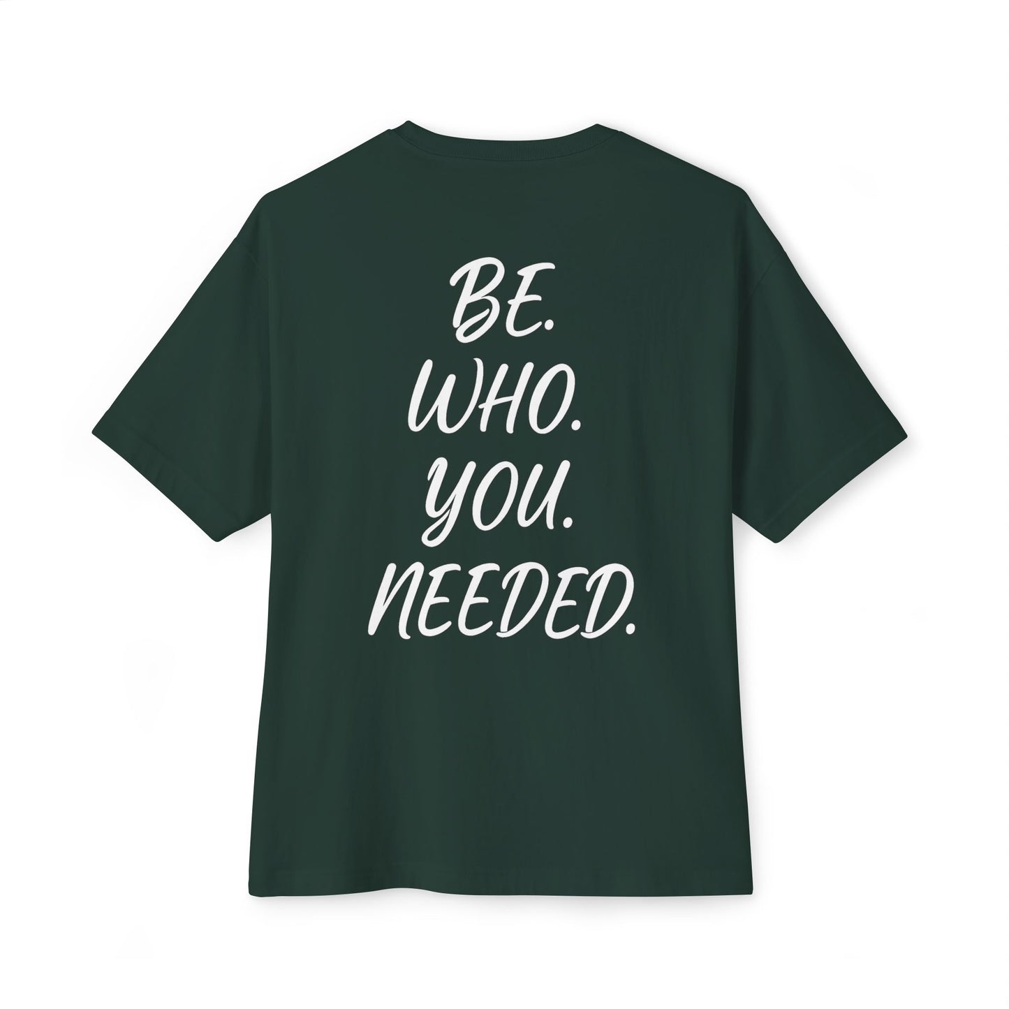 BE. WHO. YOU. NEEDED. Oversized Tee