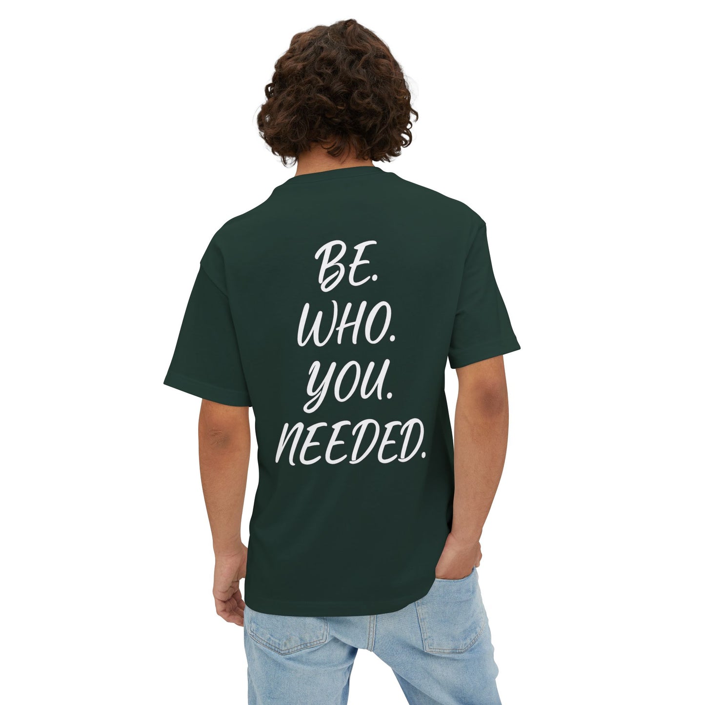 BE. WHO. YOU. NEEDED. Oversized Tee