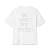 BE. WHO. YOU. NEEDED. Oversized Tee