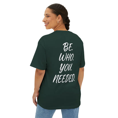 BE. WHO. YOU. NEEDED. Oversized Tee