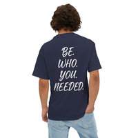 BE. WHO. YOU. NEEDED. Oversized Tee